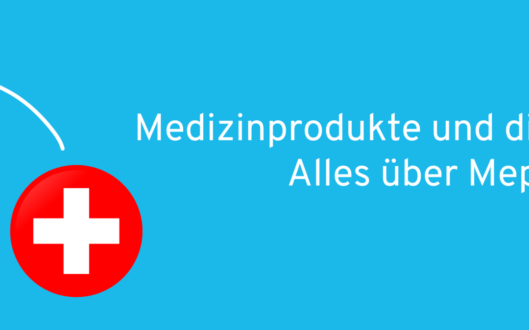 Medizinprodukte und die Schweiz: was Sie über MepV und MDR wissen müssen
